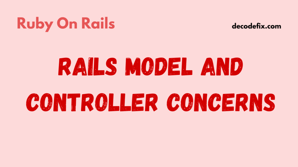 Rails Model and Controller Concerns with Example